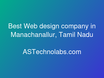 Best Web design company in Manachanallur, Tamil Nadu  at ASTechnolabs.com